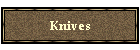 Knives